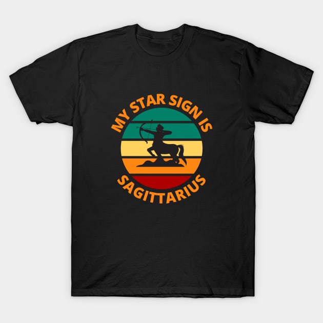 My Star Sign Is Sagittarius | Sagittarius Zodiac Sign T-Shirt by Bennybest